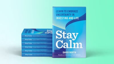 Stay Calm: David Booth’s Journey to Embrace Uncertainty in Investing & Life