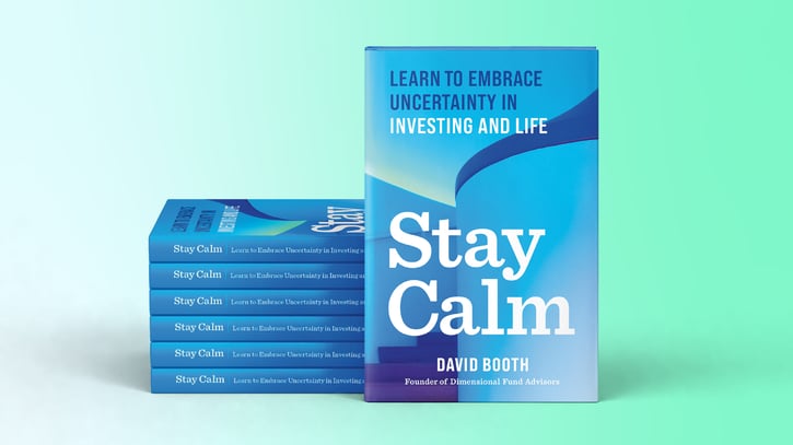 Stay Calm: David Booth’s Journey to Embrace Uncertainty in Investing & Life