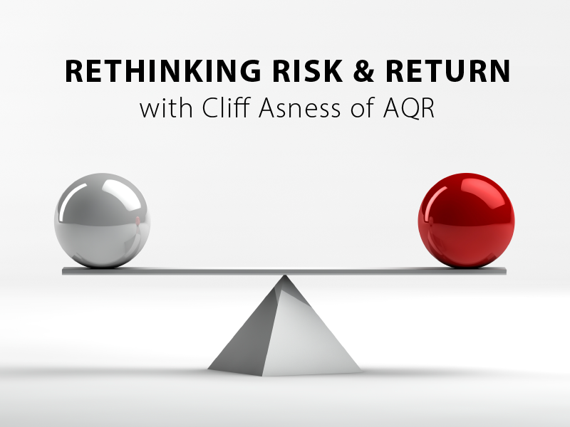 Rethinking Risk & Return with Cliff Asness